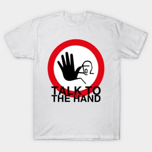 Talk to the hand T-Shirt